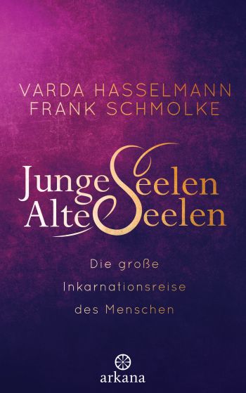 Junge Seelen, Alte Seelen - Die große Inkarnationsreise des Menschen