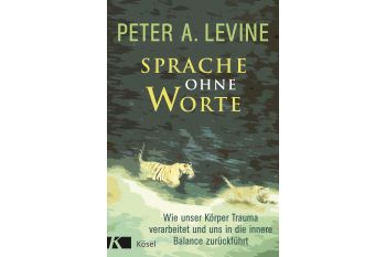 Sprache ohne Worte - Wie unser Körper Trauma verarbeitet und uns in die innere Balance zurückführt