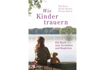 Wie Kinder trauern - Ein Buch zum Verstehen und Begleiten
